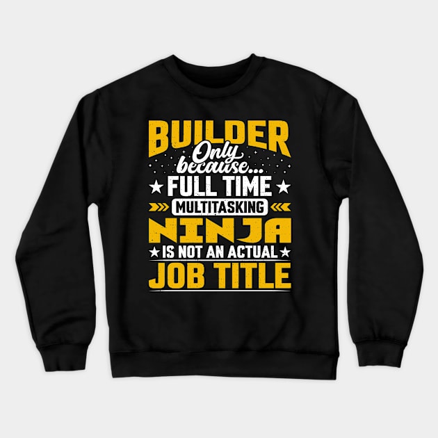 Builder Job Title - Funny Developer Manufacturer Crewneck Sweatshirt by Pizzan